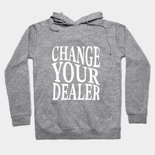 Change Your Dealer Hoodie